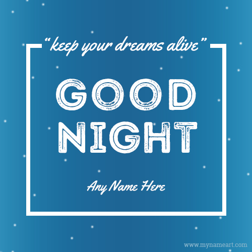 Good Night Keep Your Dreams Alive